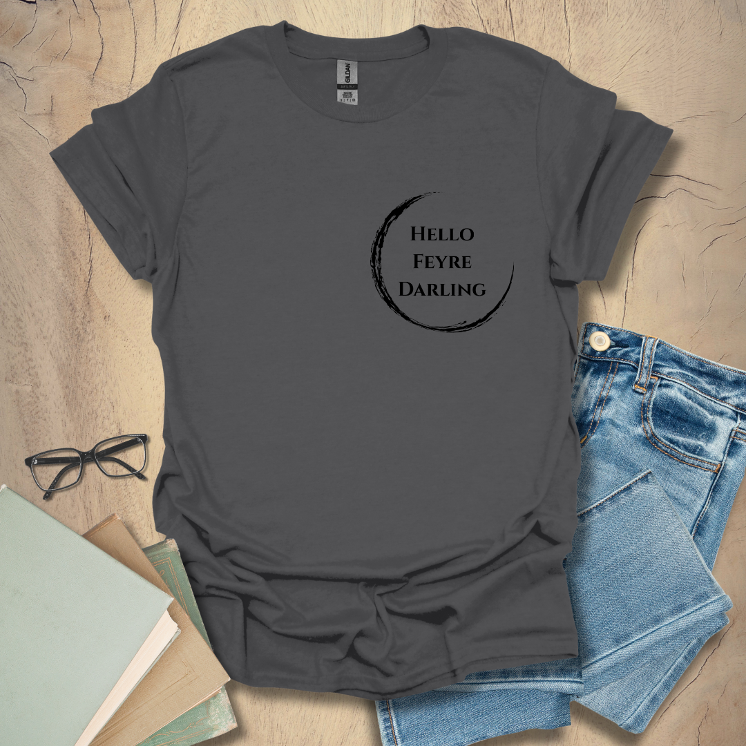 Hello Feyre Darling - Minimalist Tee