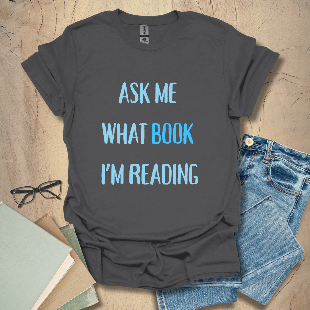 Ask Me What Book I'm Reading Tee