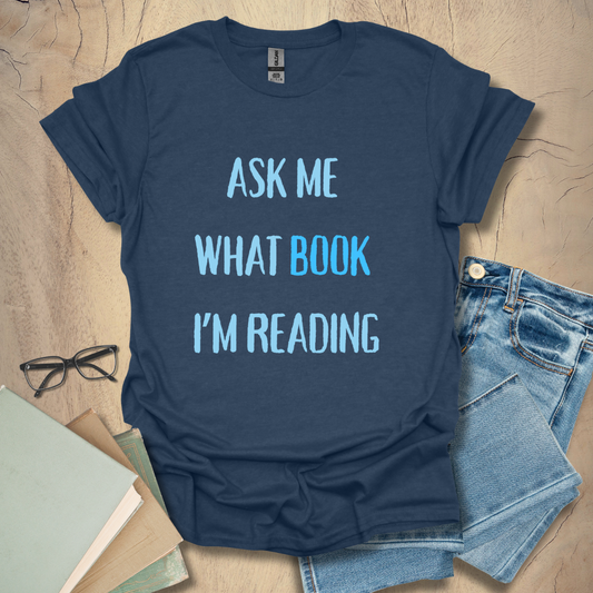 Ask Me What Book I'm Reading Tee