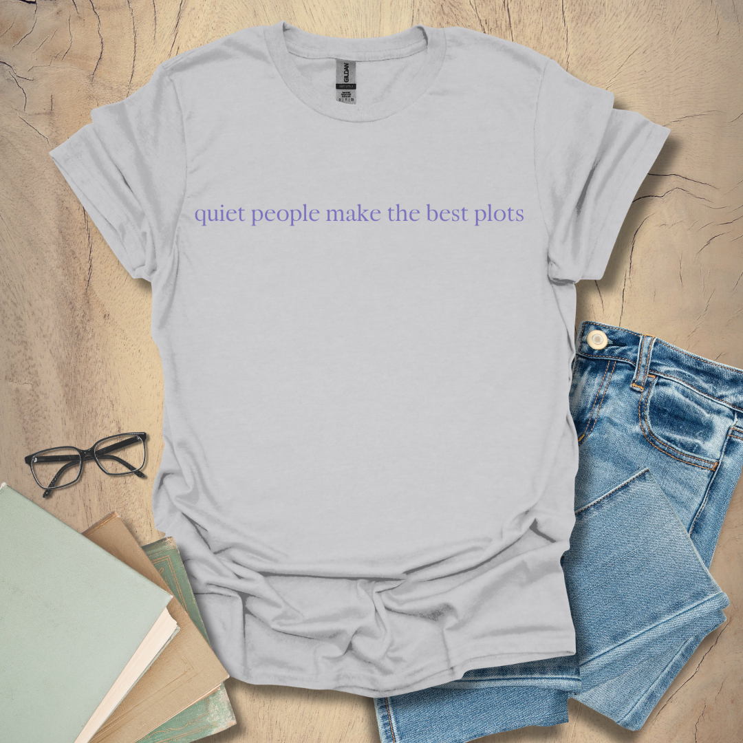 Quiet People Make the Best Plots Tee