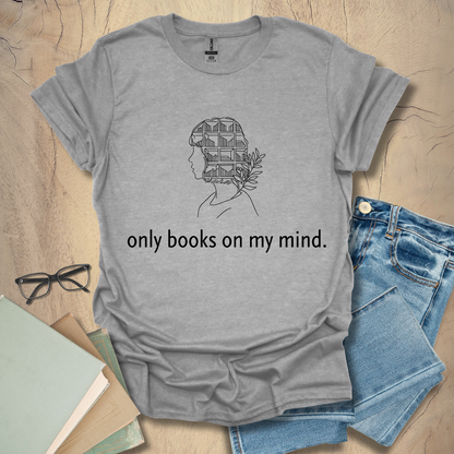 Only Books On My Mind Tee