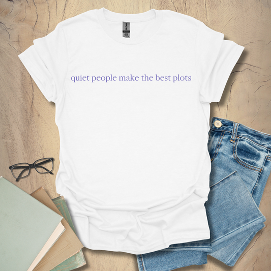Quiet People Make the Best Plots Tee